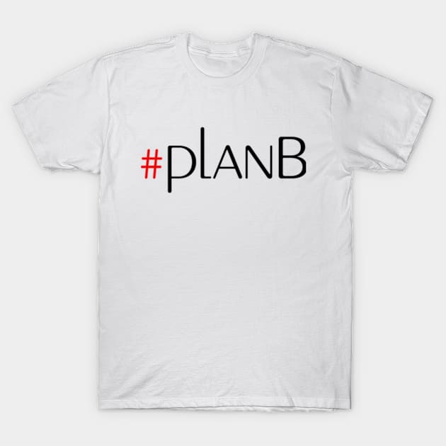 Plan B T-Shirt by robertbruton